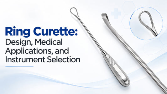Ring Curette: Design, Medical Applications, and Instrument Selection