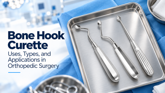 Bone Hook Curette: Uses, Types, and Applications in Orthopedic Surgery