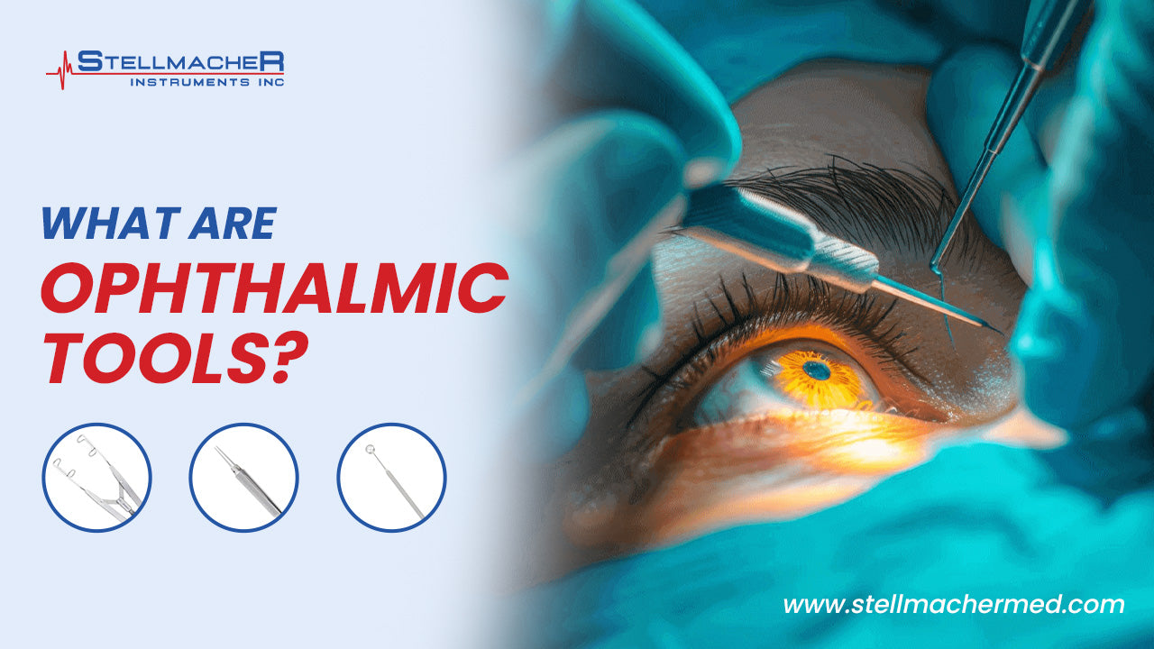 Opthalamic Instruments What are Ophthalmic Tools? - Stellmacher Instruments