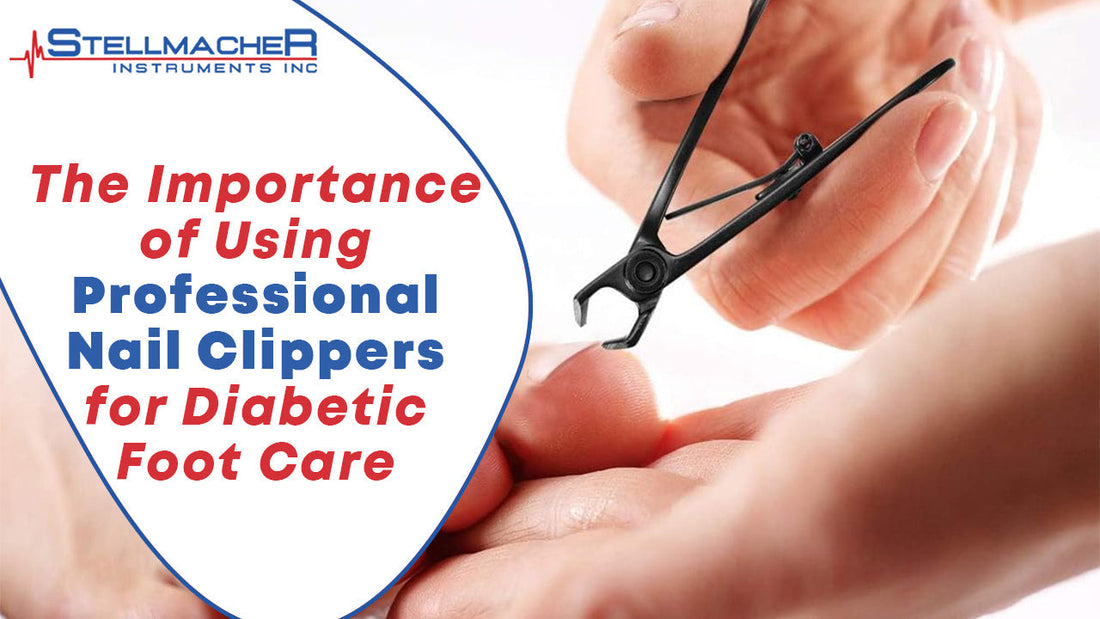 The Importance of Using Professional Nail Clippers for Diabetic Foot Care - Stellmacher Instruments inc.